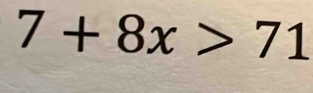 7+8x>71