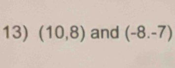 (10,8) and (-8.-7)