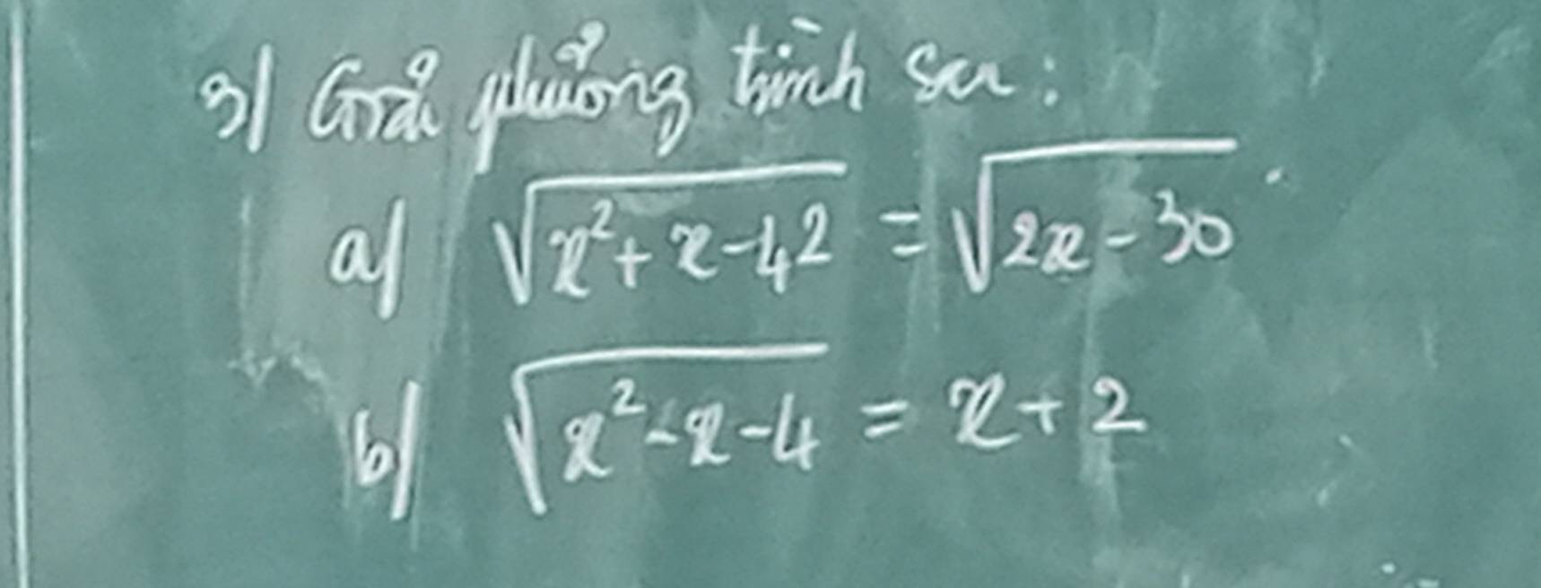 Grd gluing tinh sa: 
a sqrt(x^2+x-42)=sqrt(2x-30)
6 sqrt(x^2-x-4)=x+2