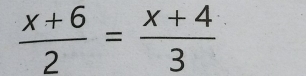  (x+6)/2 = (x+4)/3 