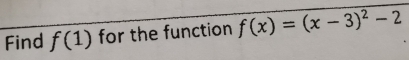 Find f(1) for the function f(x)=(x-3)^2-2