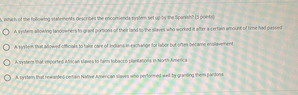 Solved: Which of the following statements describes the encomienda system  set up by the Spanish? ( [Others]