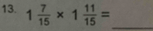 1 7/15 * 1 11/15 =
_