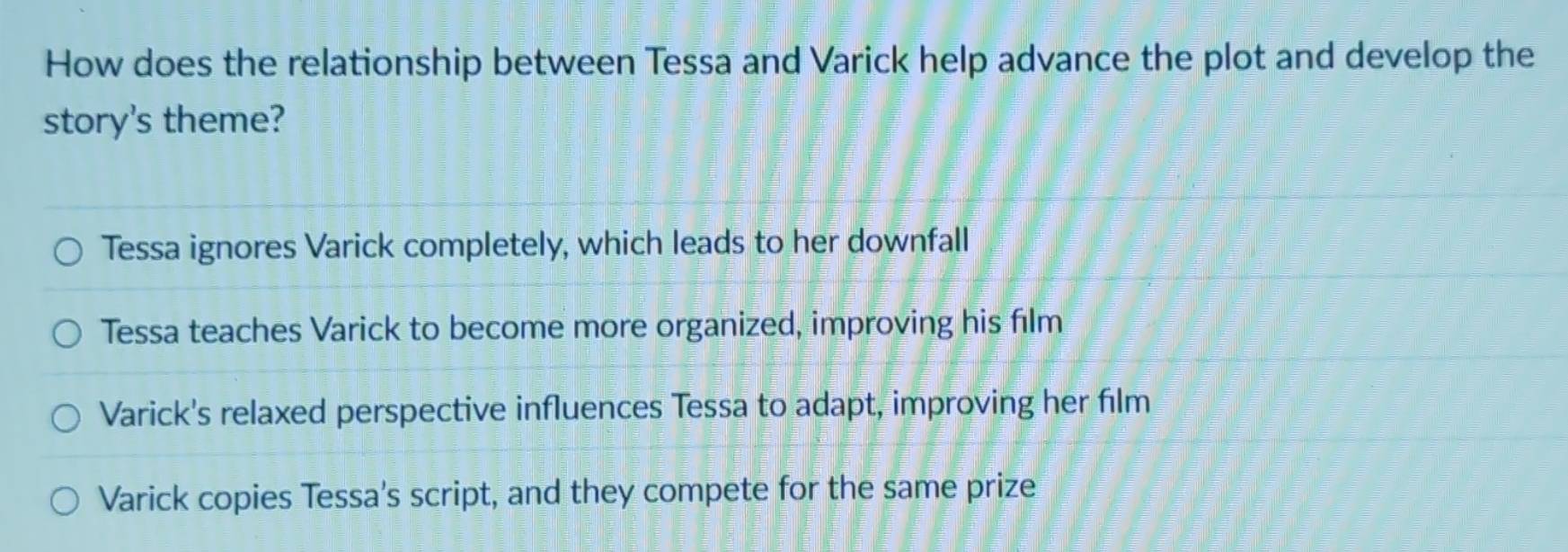 Solved: How does the relationship between Tessa and Varick help advance ...