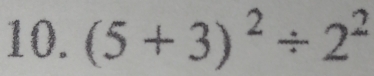 (5+3)^2/ 2^2