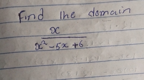 Find the domain
 x/x^2-5x+6 