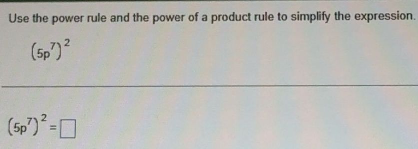 Solved: Use the power rule and the power of a product rule to simplify ...