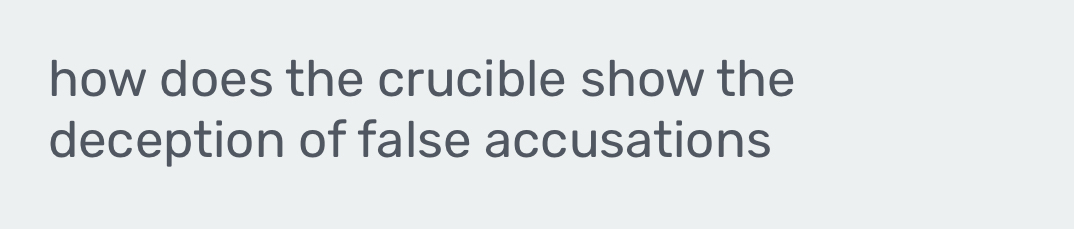 how does the crucible show the 
deception of false accusations