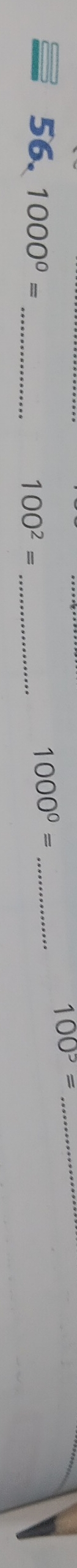 100^5=
56. 1000^0=
_ 100^2= _
1000^0= _ 