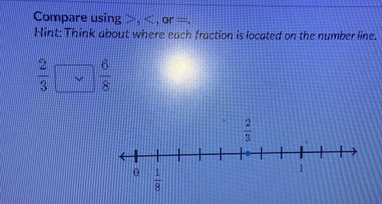 Compare using >,
 2/3  vee  6/8 