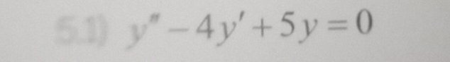 5.1) y''-4y'+5y=0