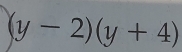 (y-2)(y+4)