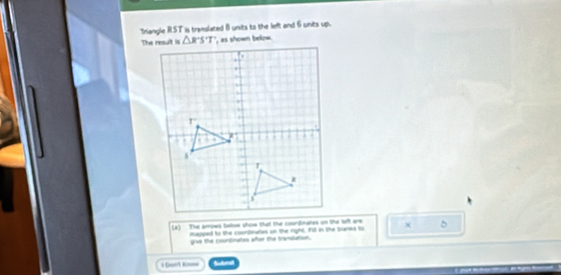 Trangle RST is transiated 8 units to the left and 6 units up.
(4) The aoows bolow show that the cao dkites as the lt are  5
mapped to the conrdet on the ryt. fü i the bars to 
give the courgnates ifor the taaliaton.
Subraill