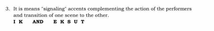 It is means "signaling" accents complementing the action of the performers 
and transition of one scene to the other. 
I K AND E K S U T