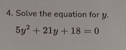 Solve the equation for y.
5y^2+21y+18=0