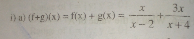 (f+g)(x)=f(x)+g(x)= x/x-2 + 3x/x+4 