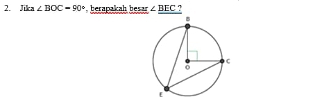 Jika ∠ BOC=90° , berapakah besar ∠ _ BEC
[