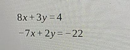 8x+3y=4
-7x+2y=-22