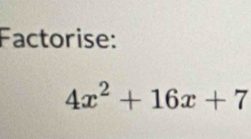 Factorise:
4x^2+16x+7