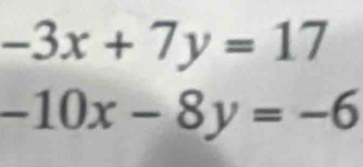 -3x+7y=17
-10x-8y=-6