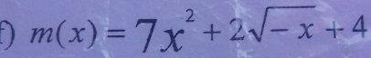 ” ) m(x)=7x^2+2sqrt(-x)+4