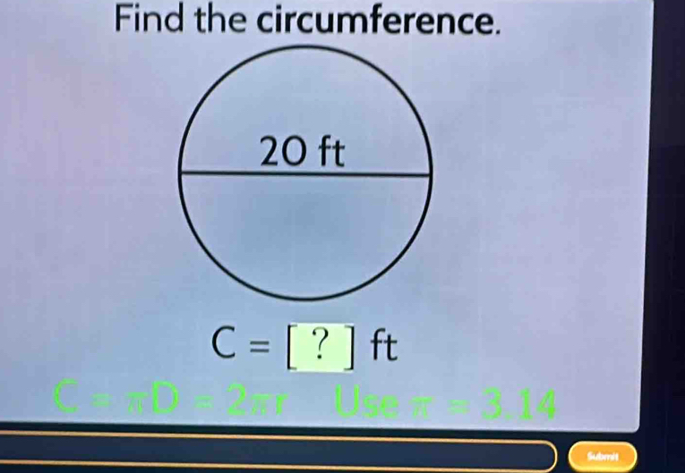 Find the circumference.
C=[?]ft
Submit