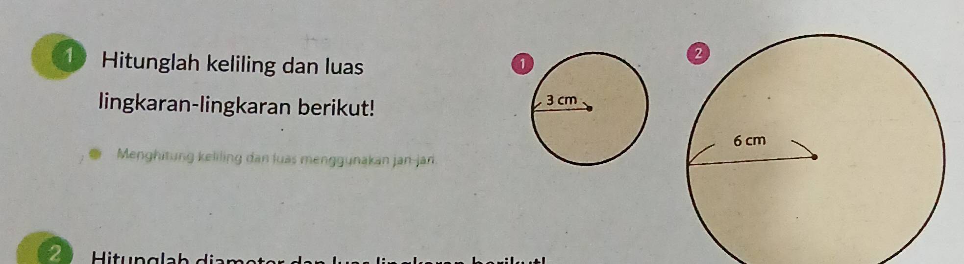 Hitunglah keliling dan luas 
lingkaran-lingkaran berikut! 
Menghitung keliling dan luas menggunakan jan-jan. 
2