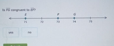 Is overline FG congruent to overline EF 7
yes no