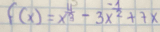 f(x)=x^(frac 4)3-3x^(-frac 1)2+7x