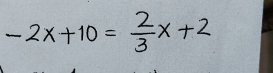 -2x+10=  2/3 x+2