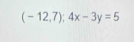 (-12,7);4x-3y=5