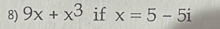 9x+x^3 if x=5-5i