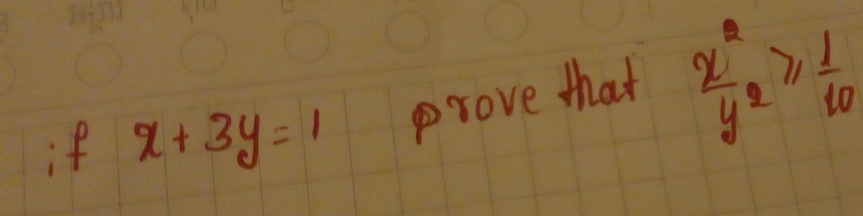 if x+3y=1
prove that
 x^2/y^2 ≥slant  1/10 