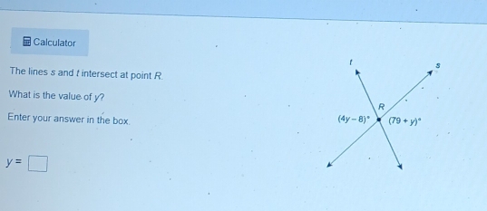 Calculator
The lines s and t intersect at point R
What is the value of y?
Enter your answer in the box
y=□
