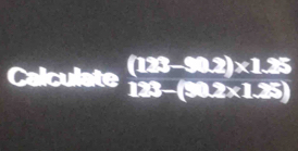 Calculate frac (128-$0.2)* 1.35 123-(50.2* 1.25)