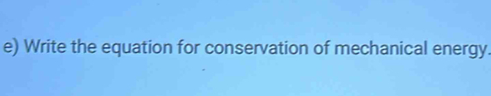 Write the equation for conservation of mechanical energy.