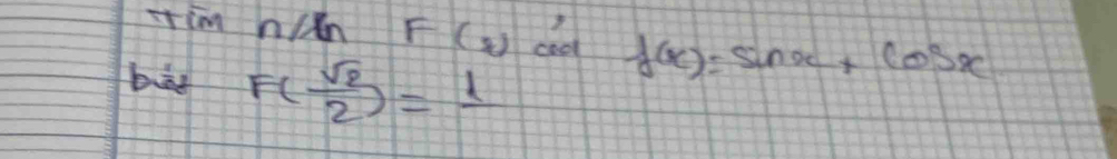 stim niǎn F(x) coo f(x)=sin x+cos x
bug F( sqrt(2)/2 )=1