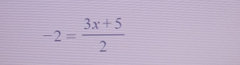 -2= (3x+5)/2 