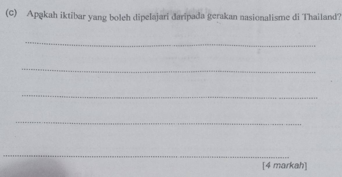 Apakah iktibar yang boleh dipelajari daripada gerakan nasionalisme di Thailand? 
_ 
_ 
_ 
_ 
_ 
[4 markah]