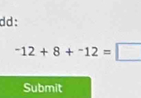 dd:
^-12+8+^-12=□
Submit