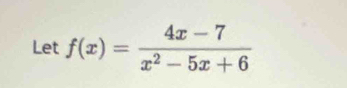 Let f(x)= (4x-7)/x^2-5x+6 