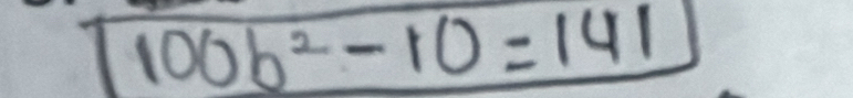 100b^2-10=141