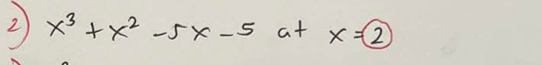 x^3+x^2-5x-5 at x=2