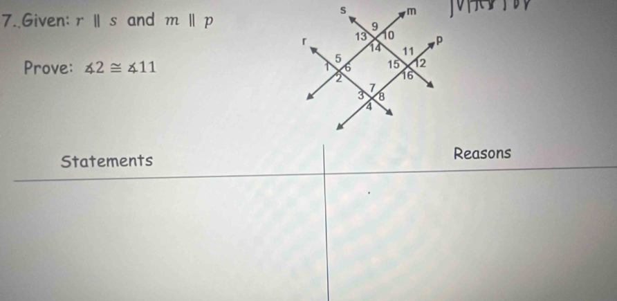 7..Given: rparallel s and mparallel p
Prove: ∠ 2≌ ∠ 11
Statements Reasons