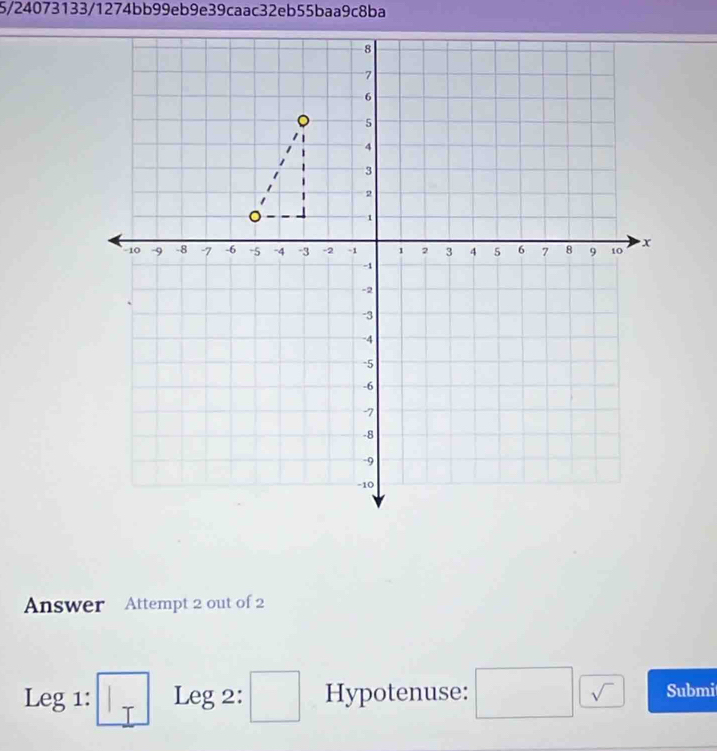 5/24073133/1274bb99eb9e39caac32eb55baa9c8ba 
Answer Attempt 2 out of 2
Leg1:□ Leg 2: □ Hypotenuse: □ sqrt() Submi 
x