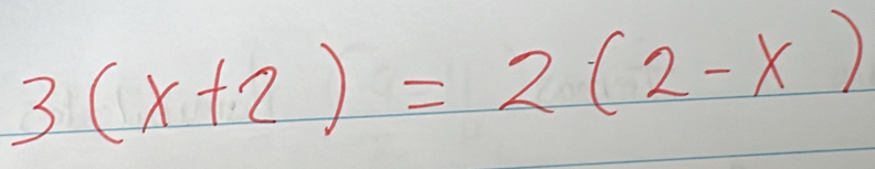 3(x+2)=2(2-x)