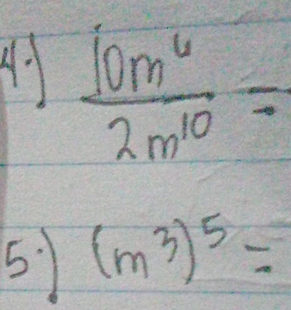 A  10m^6/2m^(10) =
5ì (m^3)^5=