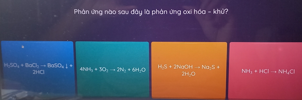 Phản ứng nào sau đây là phản ứng oxi hóa - khử?
gamma _3 SO_4+BaCl_2to BaSO_4downarrow + 4NH_3+3O_2to 2N_2+6H_2O H_2S+2NaOHto Na_2S+ NH_3+HClto NH_4Cl
2HCI
2H_2O