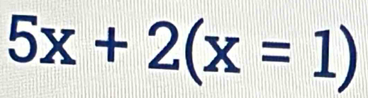 5x+2(x=1)