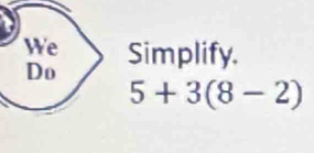 Simplify.
5+3(8-2)